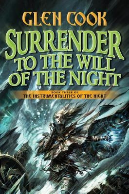 Surrender to the Will of the Night: Book Three of the Instrumentalities of the Night by Cook, Glen