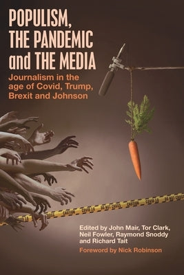 Populism, the Pandemic and the Media: Journalism in the age of Covid, Trump, Brexit and Johnson by Mair, John
