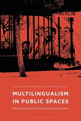 Multilingualism in Public Spaces: Empowering and Transforming Communities Paperback Bloomsbury Publishing PLC