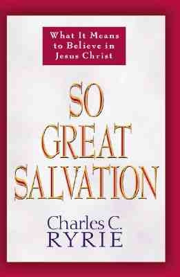 So Great Salvation: What It Means to Believe in Jesus Christ Moody Publishers