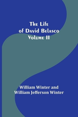 The Life of David Belasco; Vol. II by Winter, William