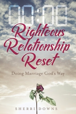 Righteous Relationship Reset: Doing Marriage God's Way Trilogy Christian Publishing