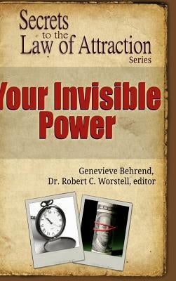 Your Invisible Power - Secrets to the Law of Attraction by Worstell, Editor Robert C.