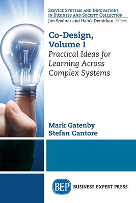 Co-Design, Volume I: Practical Ideas for Learning Across Complex Systems Paperback Business Expert Press