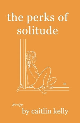 The perks of solitude: by caitlin kelly Independently Published
