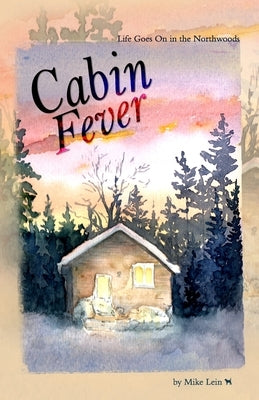 Cabin Fever: Life Goes On in the Northwoods Paperback Jackpine Writers' Bloc, Inc.