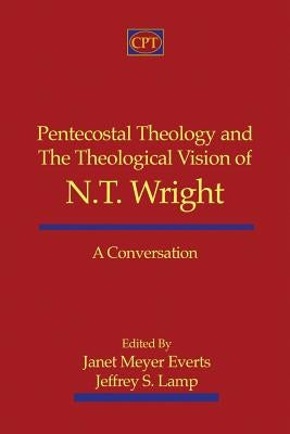 Pentecostal Theology and the Theological Vision of N.T. Wright: A Conversation Paperback CPT Press