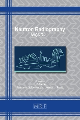 Neutron Radiography: Wcnr-11 Paperback Materials Research Forum LLC