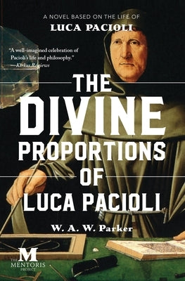 The Divine Proportions of Luca Pacioli: A Novel Based on the Life of Luca Pacioli Paperback Barbera Foundation Inc