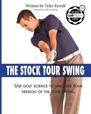 Stock Tour Swing: Use Golf Science To Uncover Your Version Of The Tour Swing Paperback Golf Smart Academy