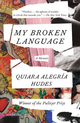 My Broken Language: A Memoir by Hudes, Quiara Alegría