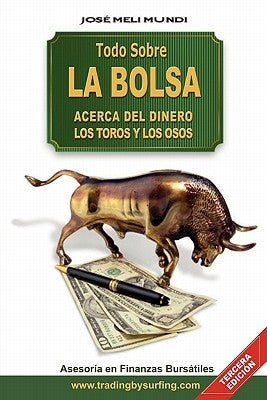 Todo Sobre La Bolsa: Acerca de los Toros y los Osos by Meli, Jose