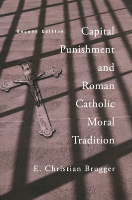 Capital Punishment and Roman Catholic Moral Tradition, Second Edition Paperback University of Notre Dame Press