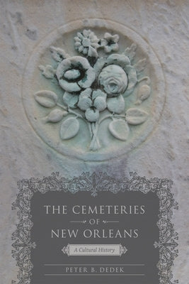 The Cemeteries of New Orleans: A Cultural History Paperback LSU Press