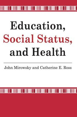 Education, Social Status, and Health by Mirowsky, John