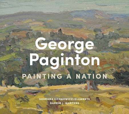 George Paginton: Painting a Nation by Adamowicz-Clements