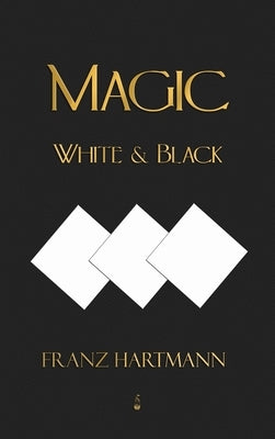 Magic, White and Black - Eighth American Edition by Hartmann, Franz