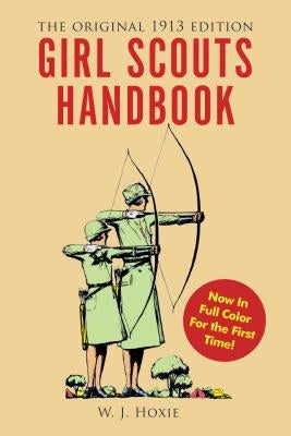 Girl Scouts Handbook: The Original 1913 Edition by Hoxie, W. J.