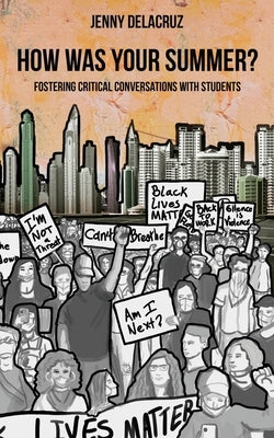 How Was Your Summer? Fostering Critical Conversations with Students by Delacruz, Jenny