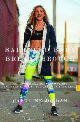 Balanced Body Breakthrough by Jordan, Caroline