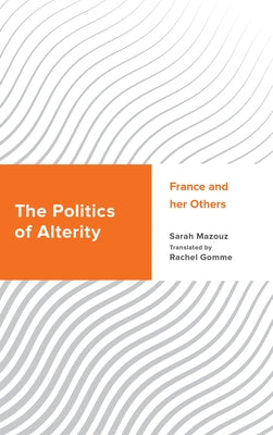 The Politics of Alterity: France and her Others Paperback Rowman & Littlefield Publishers
