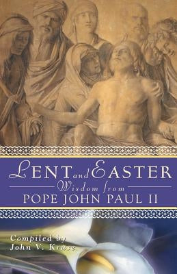 Lent and Easter Wisdom from Pope John Paul II Paperback Liguori Publications