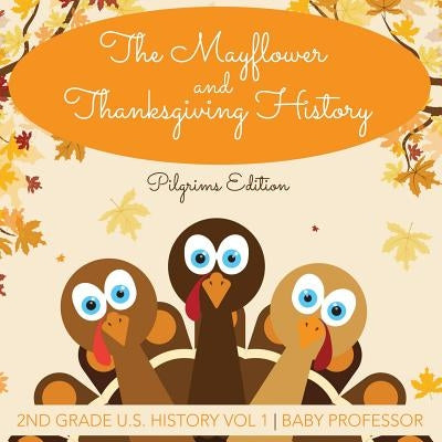 The Mayflower and Thanksgiving History Pilgrims Edition 2nd Grade U.S. History Vol 1 Paperback Baby Professor