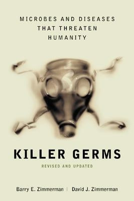 Killer Germs: Microbes and Diseases That Threaten Humanity by Zimmerman, David