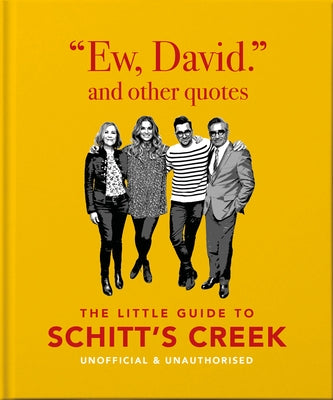 Ew, David, and Other Quotes: The Little Guide to Schitt's Creek, Unofficial & Unauthorised by Hippo, Orange
