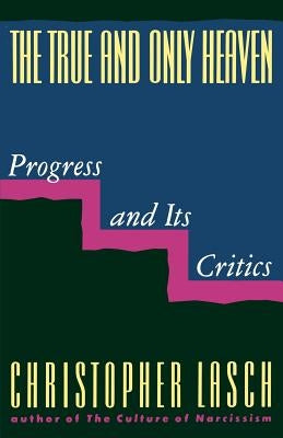 The True and Only Heaven: Progress and Its Critics W. W. Norton & Company