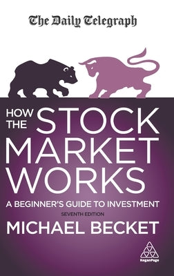 How the Stock Market Works: A Beginner's Guide to Investment by Becket, Michael