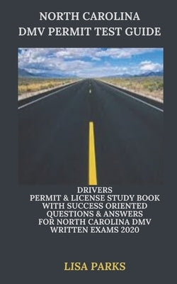 North Carolina DMV Permit Test Guide: Drivers Permit & License Study Book With Success Oriented Questions & Answers for North Carolina DMV written Exa Paperback Independently Published