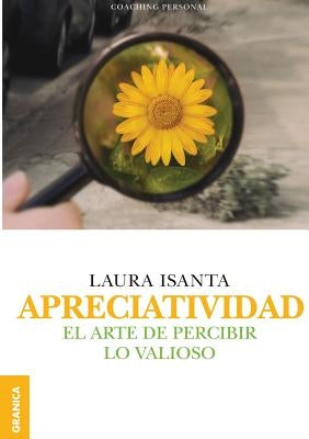 Apreciatividad: El arte de percibir lo valioso by Isanta, Laura