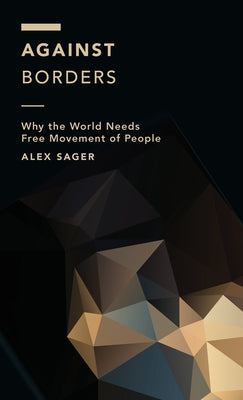 Against Borders: Why the World Needs Free Movement of People Paperback Rowman & Littlefield Publishers