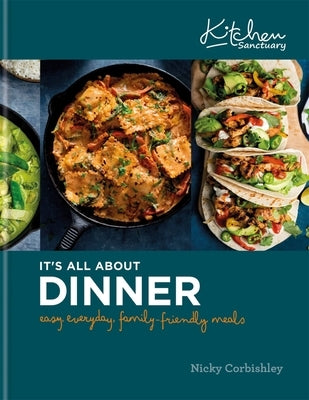 It's All about Dinner: Easy, Everyday, Family-Friendly Meal by Corbishley, Nicky