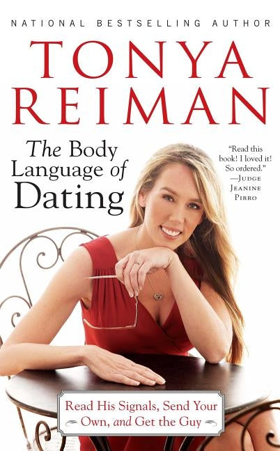 Body Language of Dating: Read His Signals, Send Your Own, and Get the Guy by Reiman, Tonya