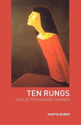 Ten Rungs: Collected Hasidic Sayings by Buber, Martin