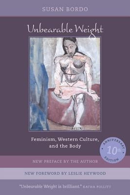 Unbearable Weight: Feminism, Western Culture, and the Body Paperback University of California Press