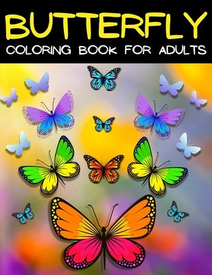 Butterfly Coloring Book For Adults Relaxation And Stress Relief: Relaxing Mandala Butterflies Coloring Pages: Adult Coloring Book With Beautiful Butte by Books, Art