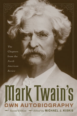 Mark Twain's Own Autobiography: The Chapters from the North American Review by Twain, Mark