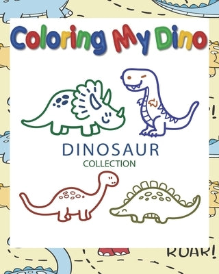 Coloring My Dino (Dinosaur Collection): Dinosaur Coloring book for Kids, Great Gift for Boys & Girls, ages 4-8, 8 x 10 in,50 pages by Coloring Books, Dino