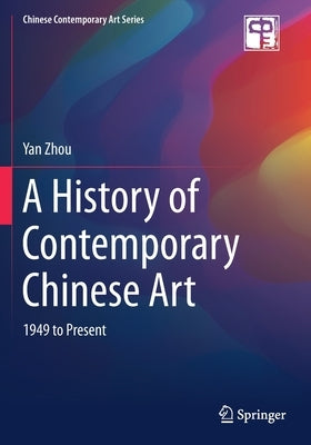 A History of Contemporary Chinese Art: 1949 to Present by Zhou, Yan