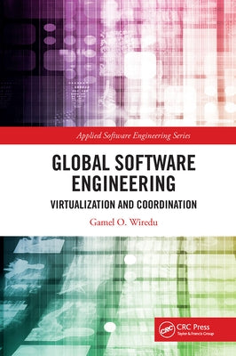 Global Software Engineering: Virtualization and Coordination by Wiredu, Gamel O.