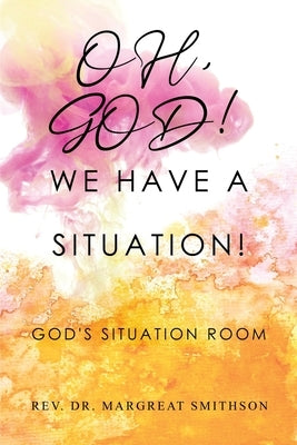 Oh, God! We Have a Situation!: God's Situation Room Paperback Dorrance Publishing Co.