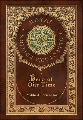 A Hero of Our Time (Royal Collector's Edition) (Annotated) (Case Laminate Hardcover with Jacket) by Lermontov, Mikhail