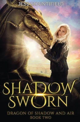 Shadow Sworn: Dragon of Shadow and Air Book 2 by Mountifield, Jess