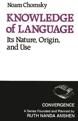 Knowledge of Language: Its Nature, Origins, and Use by Chomsky, Noam