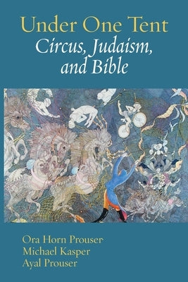 Under One Tent: Circus, Judaism, and Bible Paperback Ben Yehuda Press