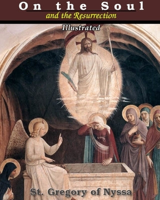 On the Soul and the Resurrection by Nyssa, St Gregory of