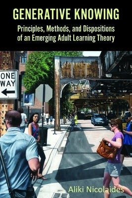 Generative Knowing: Principles, Methods, and Dispositions of an Emerging Adult Learning Theory Paperback Myers Education Press